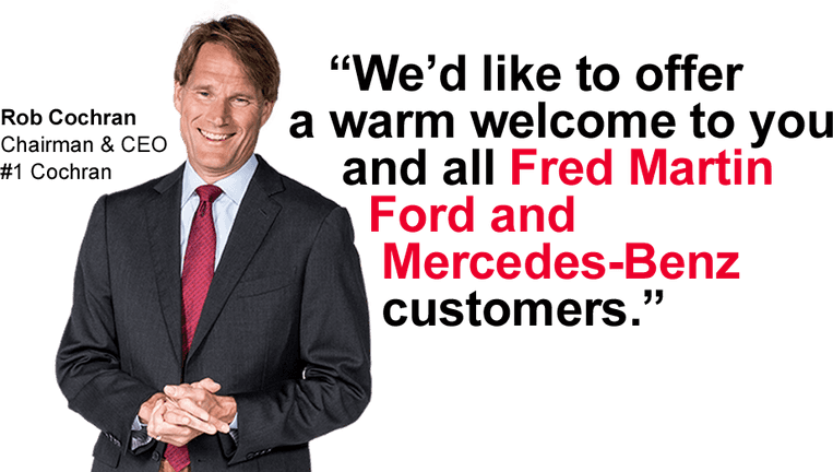 “We’d like to offer
                a warm welcome to you
                and all Fred Martin
                Ford and
                Mercedes-Benz
                customers.
                