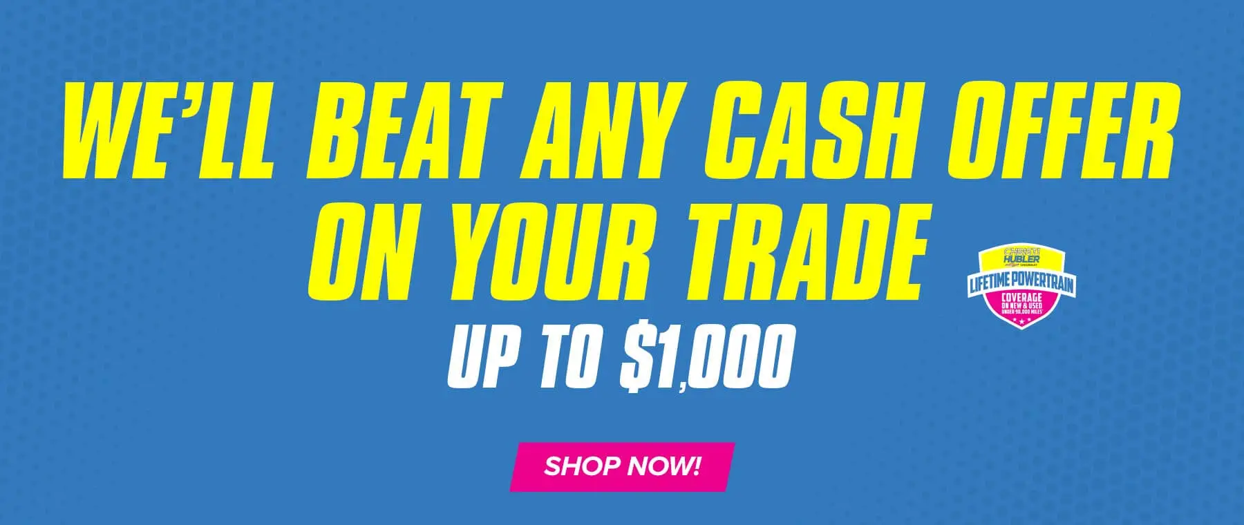 we will beat any cash offer on your trade up to a thousand dollars