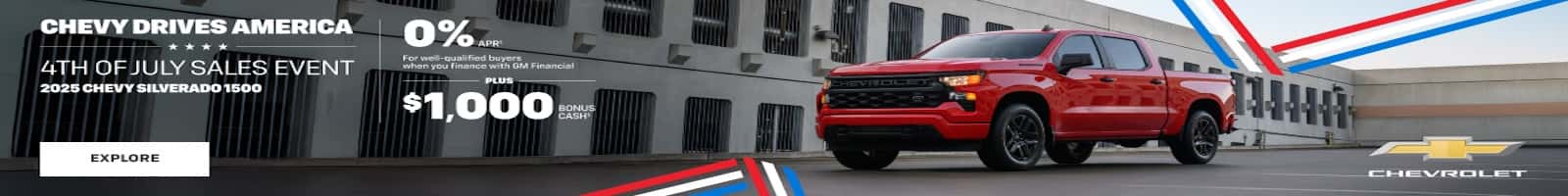 CHEVY DRIVES AMERICA **** 4TH OFJULY SALES EVENT 2025 CHEVY SILVERADO 1500 EXPLORE 0%m shen you finance with GM Financia PLUS $1,000 CHEVROLET