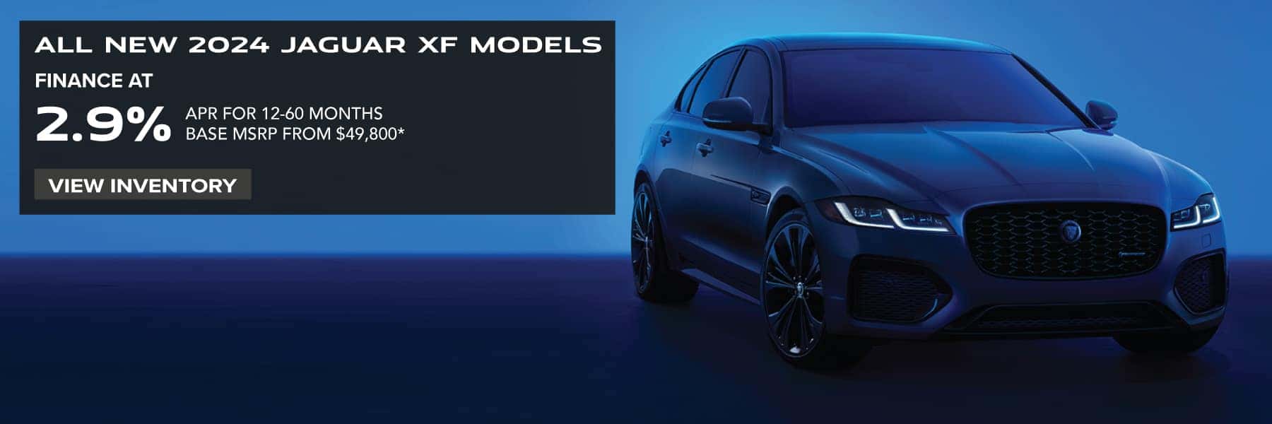ALL NEW 2024 JAGUAR XF MODELS. FINANCE AT 2.9% APR FOR 12-60 MONTHS. BASE MSRP FROM $49,800