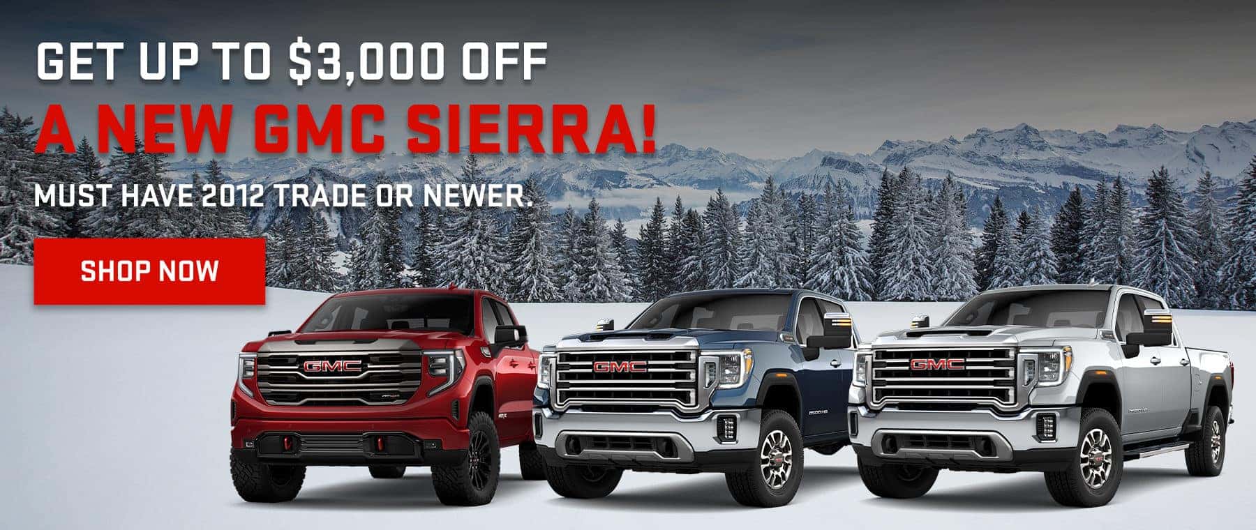 Get Up to $3,000 Off A New GMC Sierra! Must have 2012 trade or newer. Show Now