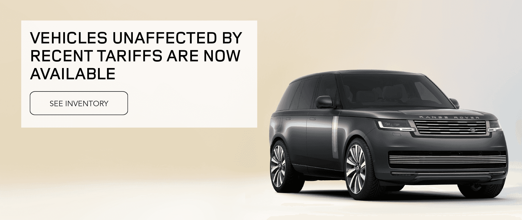VEHICLES UNAFFECTED BY RECENT TARIFFS ARE NOW AVAILABLE