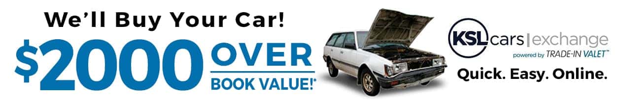 We'll buy your car for $2000 Over Book Value! KSL Cars Exchange Powered By Trade-In Valet
