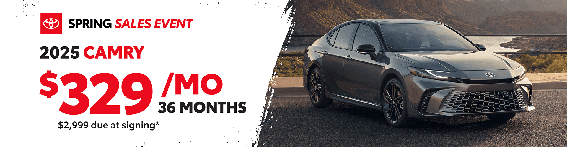 2025 Camry: $329 per month lease / 36 months / $2,999 due at signing