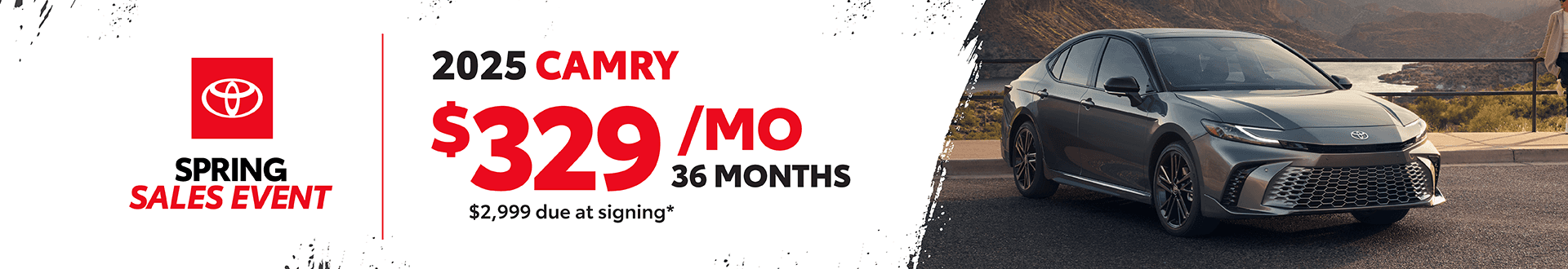 2025 Camry: $329 per month lease / 36 months / $2,999 due at signing