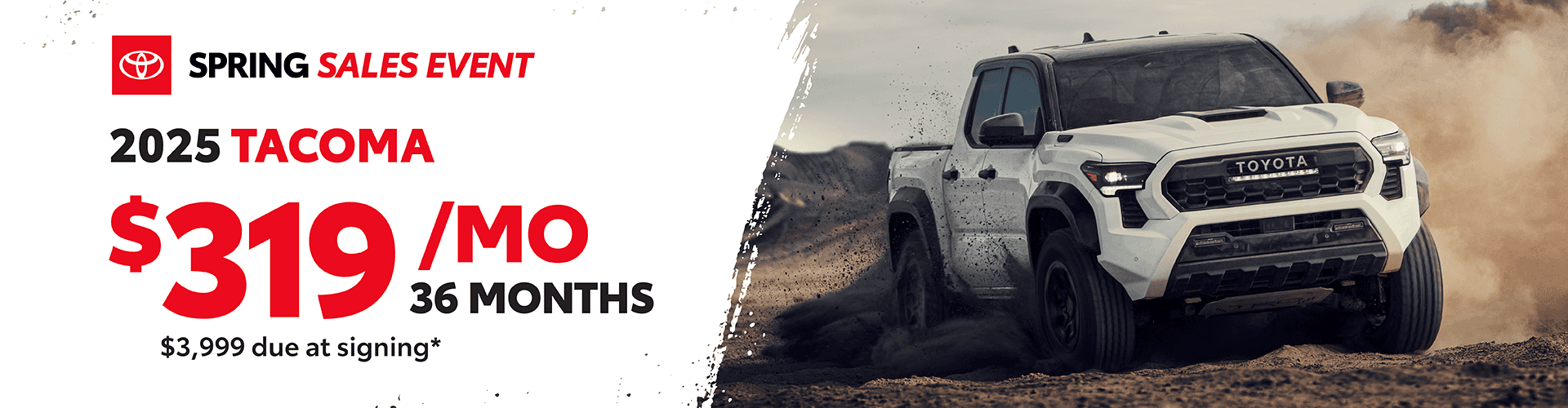 2025 Tacoma: $319 per month lease / 36 months / $3,999 due at signing