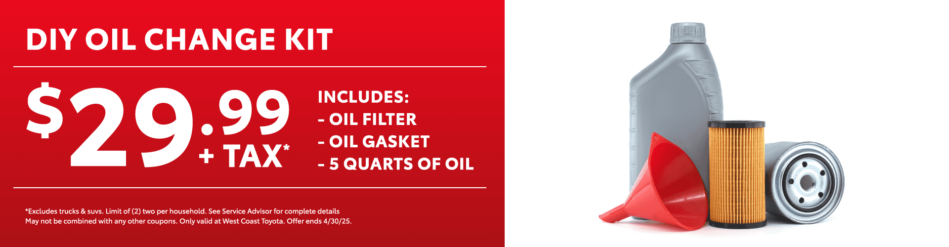DIY Oil Change Kit $29.99 + Tax Includes: - Oil Filter - Oil Gasket - 5 quarts of oil