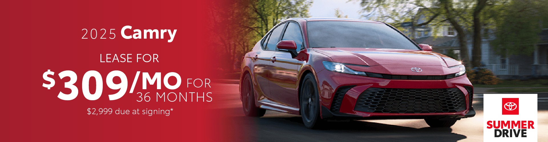 2025 Camry / $309 per month lease / 36 months / $2,999 due at signing