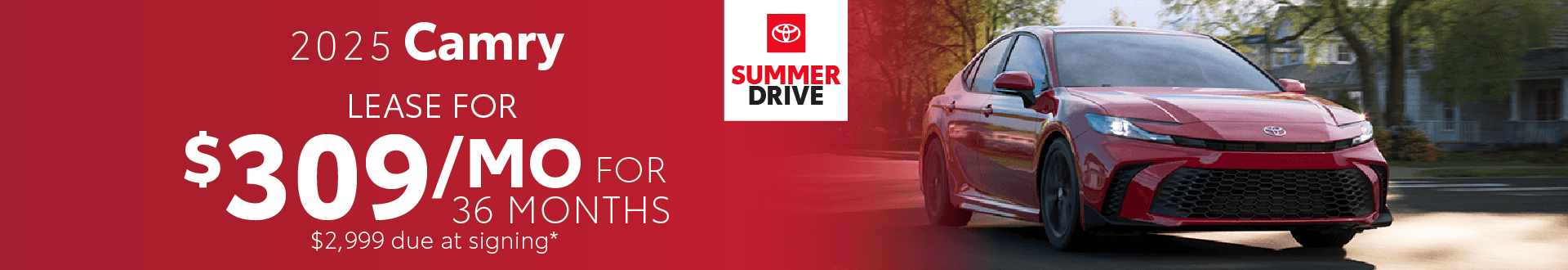 2025 Camry / $309 per month lease / 36 months / $2,999 due at signing