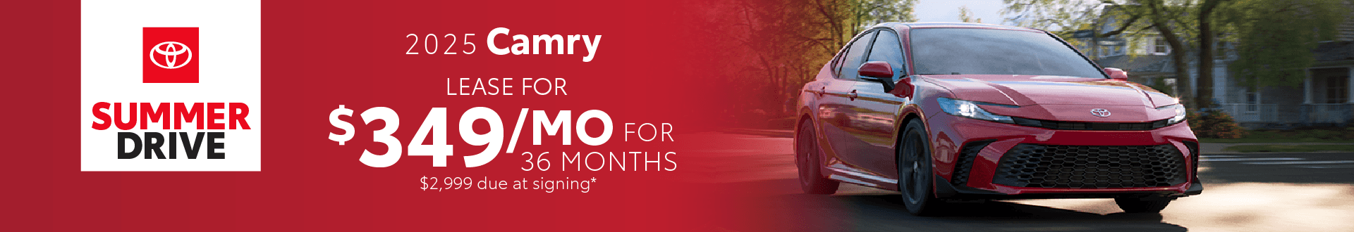 2025 Camry / $349 per month / 36 months / $2,999 due at signing