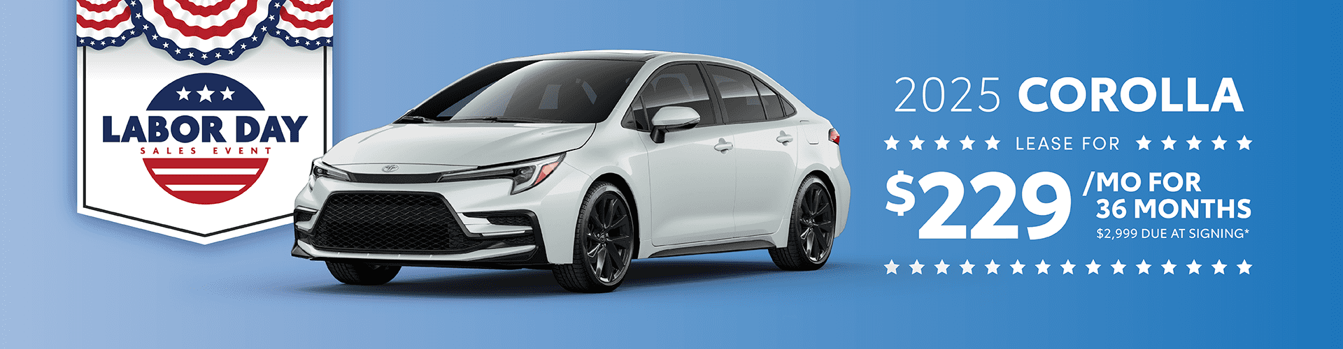 2025 Corolla $229 per month 36 months $2,999 due at signing