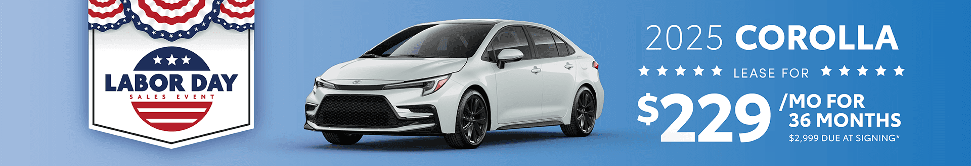 2025 Corolla $229 per month 36 months $2,999 due at signing