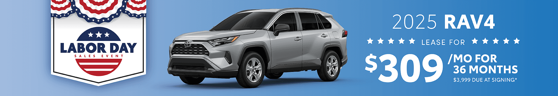 2025 Rav4 $309 per month 36 months $3,999 due at signing