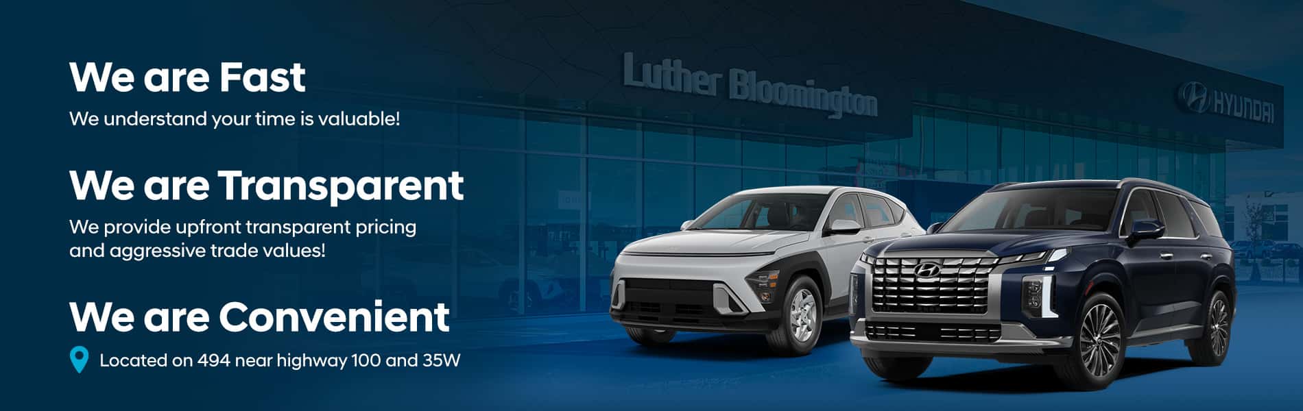 We are FAST, TRANSPARENT and CONVENIENT Located on 494 near highway 100 and 35W Luther Bloomington