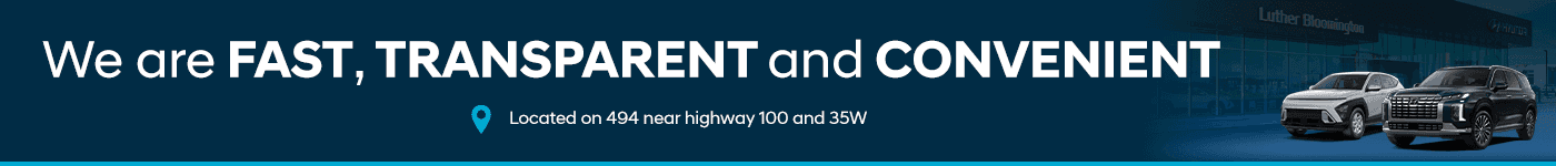 We are FAST, TRANSPARENT and CONVENIENT Located on 494 near highway 100 and 35W Luther Bloomington