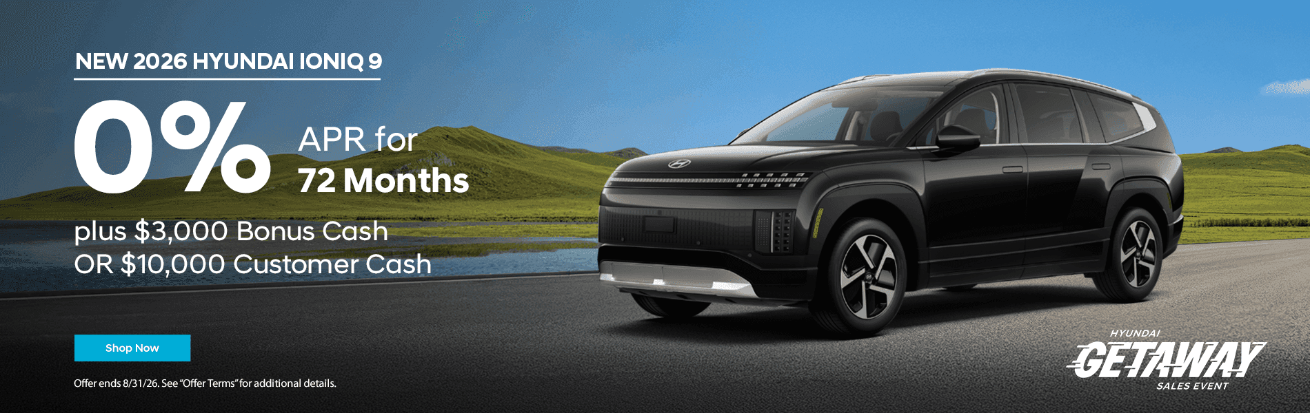 Headline: New 2026 Hyundai Ioniq 9 Subtext: 0% APR for 72 Months plus $3,000 Bonus Cash OR $10,000 Customer Cash
