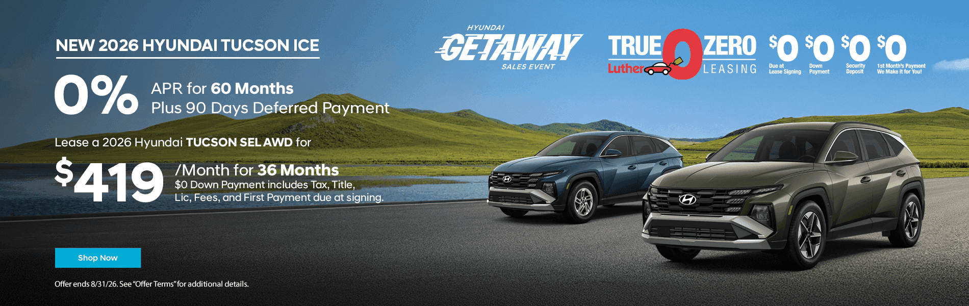 Headline: New 2026 Hyundai Tucson ICE 0% APR for 60 Months Plus 90 Days Deferred Payment Subtext: Lease a 2026 Hyundai TUCSON SEL AWD for $419 for 36 Months $0 Down Payment includes Tax, Title, Lic, Fees, and First Payment due at signing.