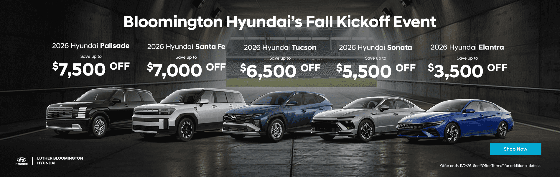 Bloomington Hyundai’s Fall Kickoff Event Subtext: 2026 Palisade Save up to $7,500 OFF 2026 Santa Fe Save up to $7,000 OFF 2026 Tucson Save up to $6,500 OFF 2026 Sonata Save up to $5,500 OFF 2026 Elantra Save up to $43,500 OFF