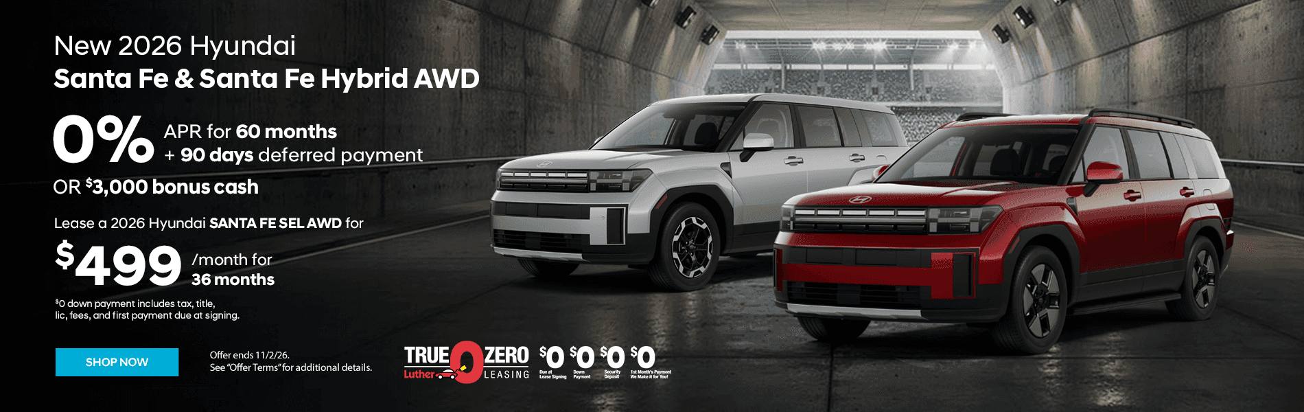 New 2026 Hyundai Santa Fe & Santa Fe Hybrid AWD 0% APR for 60 Months Plus 90 Days Deferred Payment or $3,000 Bonus Cash Subtext:Lease a 2026 Hyundai SANTA FE SEL AWD for $529 for 36 Months $0 Down Payment includes Tax, Title, Lic, Fees, and First Payment due at signing.