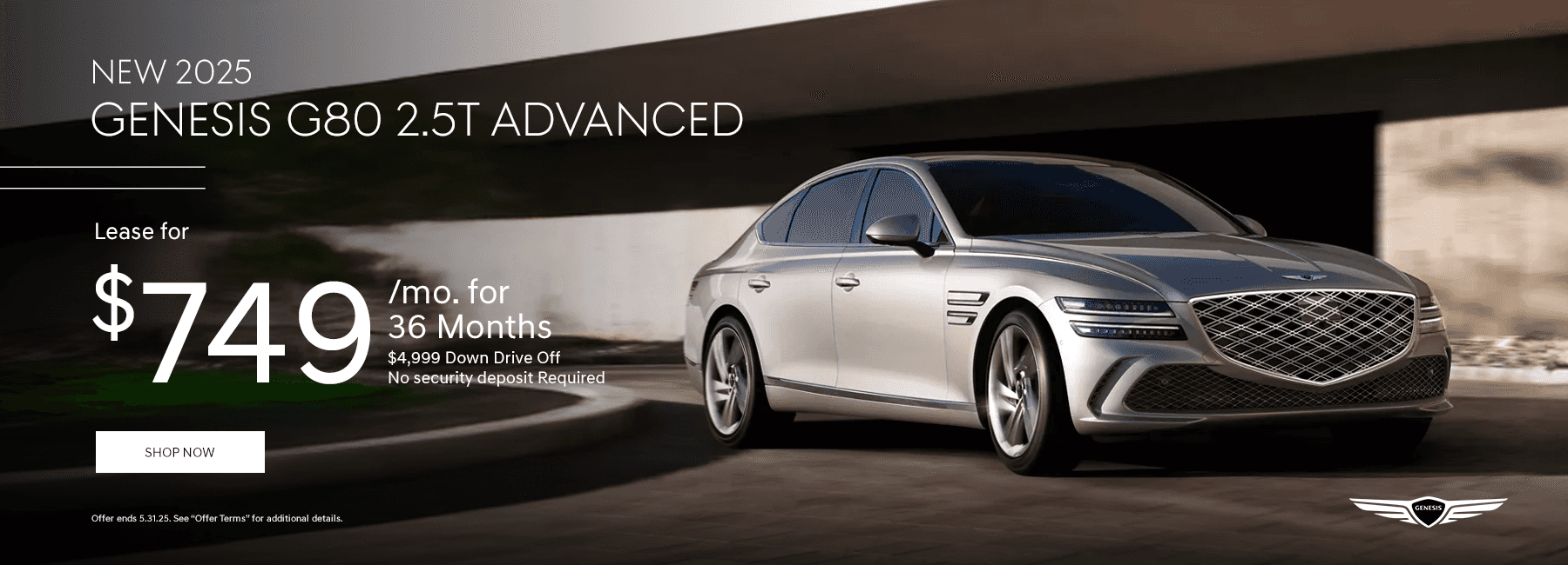 Headline New 2025 Genesis G80 2.5T ADVANCED Subtext Lease for $749/mo. for 36 Months $4,999 Down Drive Off No security deposit Required