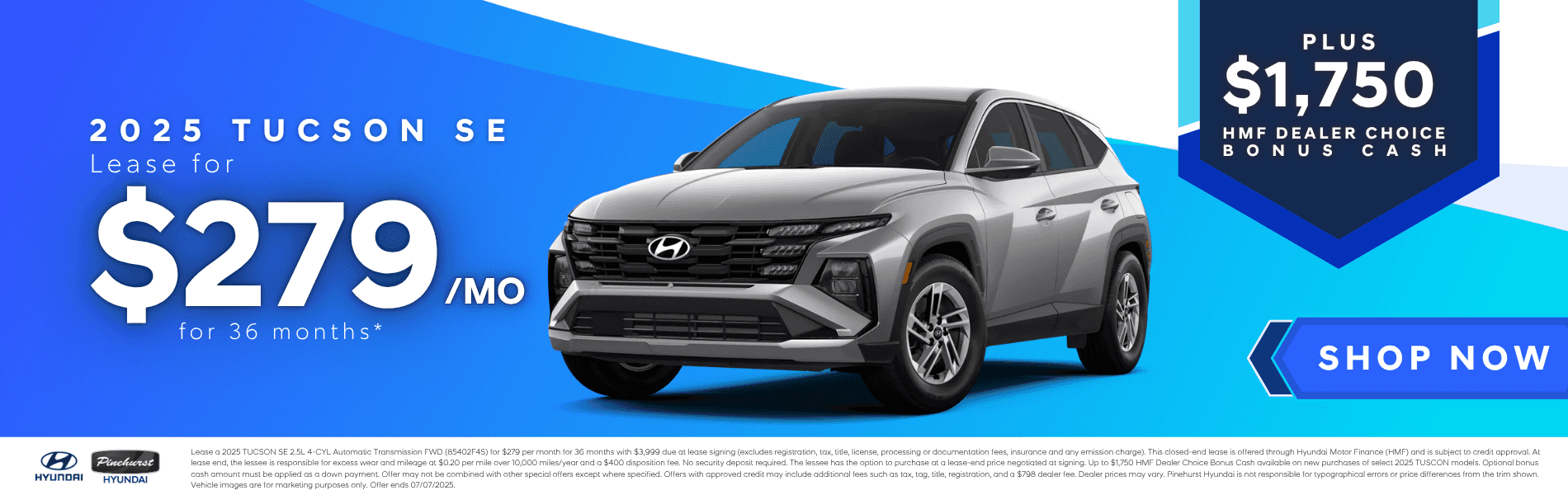 2025 Tucson SE- $279 for 36 Mo.* + up to $1,750 HMF Dealer Choice Bonus Cash* with disclaimer