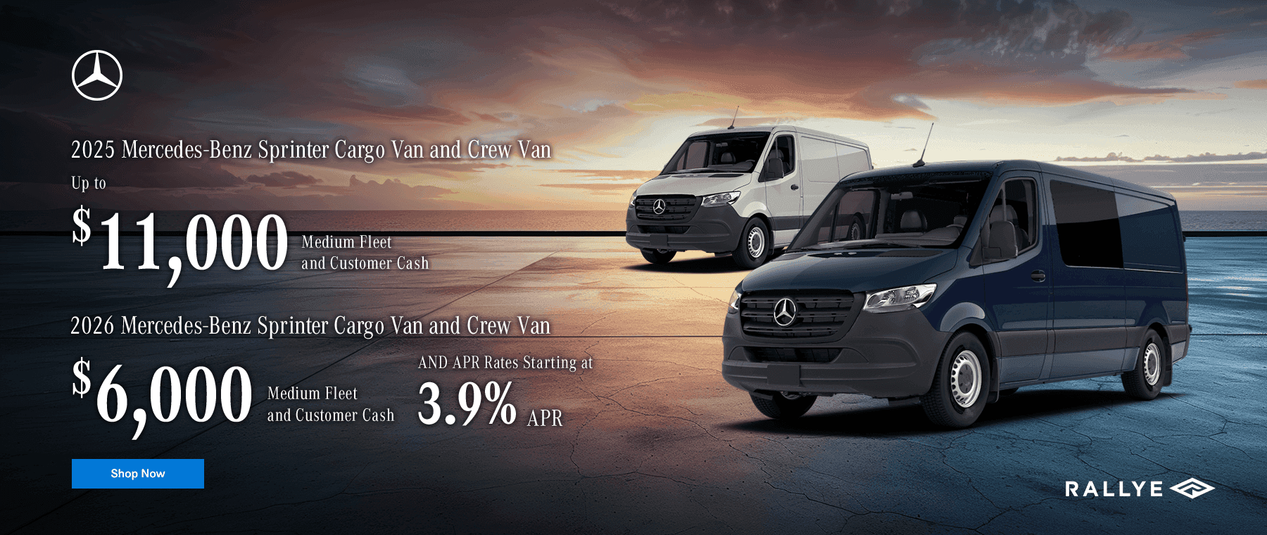 2025 Mercedes-Benz Sprinter Cargo Van and Crew Van Up to $11,000 Medium Fleet and Customer Cash 2026 Mercedes-Benz Sprinter Cargo Van and Crew Van Up to $6,000 Medium Fleet and Customer Cash AND APR Rates Starting at 3.9% APR