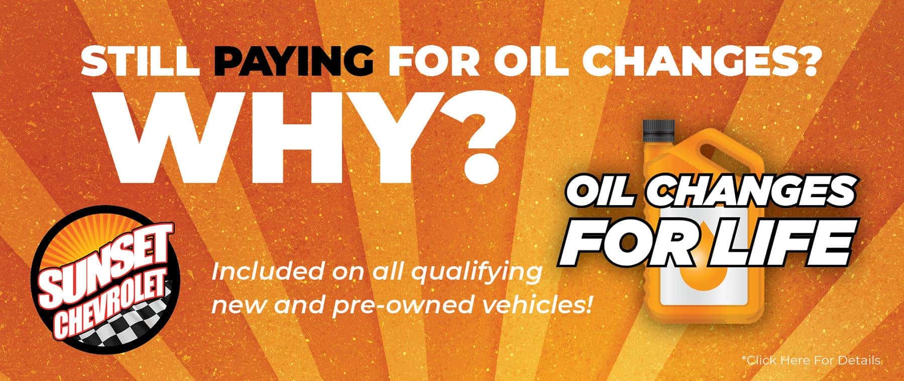 Still Paying For Oil Changes? Why? Sunset Includes OIl Changes For Life on all qualifying new and used vehicles